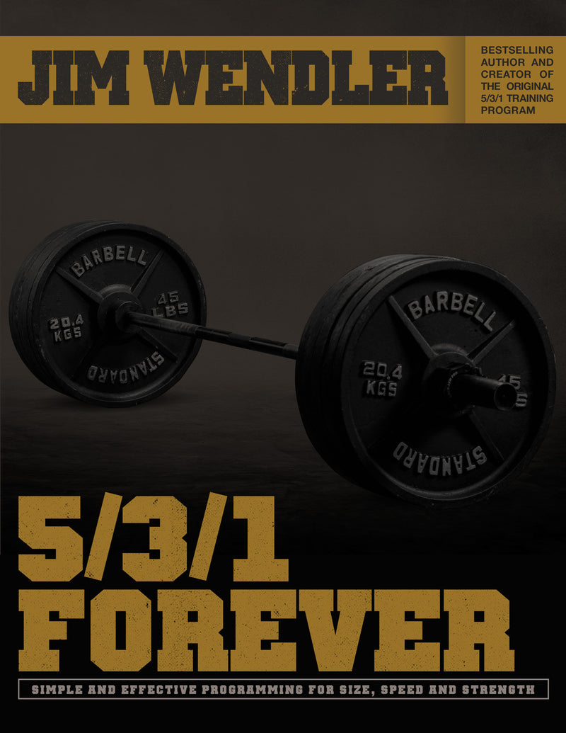 5/3/1 Forever: Simple And Effective Programming For Size, Speed And Strength - jimwendler.com